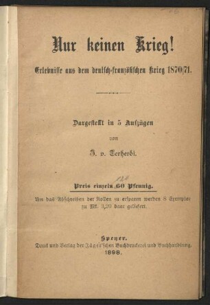 Nur keinen Krieg! : Erlebnisse aus dem deutsch-französischen Krieg 1870/71 ; dargest. in 5 Aufz.