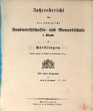 Jahresbericht über die Königliche Landwirthschafts- und Gewerbsschule I. Klasse zu Nördlingen. 1853/54
