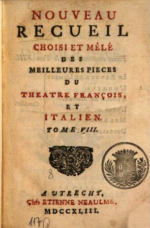 Nouveau Recueil Choisi Et Mêlé Des Meilleures Pièces Du Théâtre François Et Italien. 8