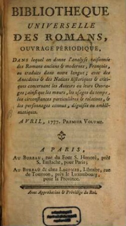 Bibliothèque universelle des romans : ouvrage périodique dans lequel on donne l'analyse raisonnée des romans anciens & modernes,françois ou traduits dans notre langue; avec les anecdotes & des notices historiques & critiques concernant les auteurs ou leurs ouvrages; ainsi que les moeurs, les usages du temps, les circonstances particulières & relatives, & les personnages connus, déguisés ou emblématiques, 1777,[3]. Avril