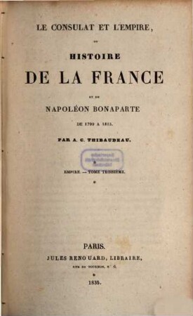 Le consulat et l'Empire, ou Histoire de la France et de Napoléon Bonaparte de 1799 à 1815, 3. Empire ; T. 3