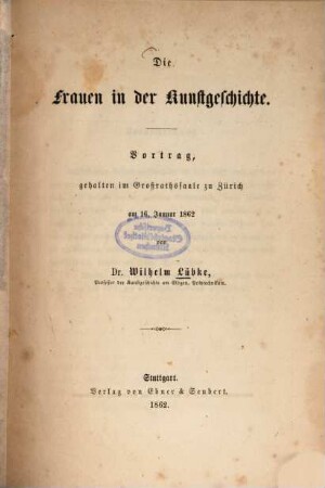 Die Frauen in der Kunstgeschichte : Vortrag, gehalten im Großrathssaale zu Zürich am 16. Jan. 1862