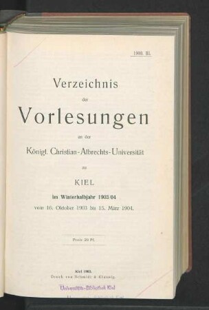 WS 1903/04: Verzeichnis der Vorlesungen an der Königl. Christian-Albrechts-Universität zu Kiel im Winterhalbjahr 1903/04 vom 16. Oktober 1903 bis 15. März 1904