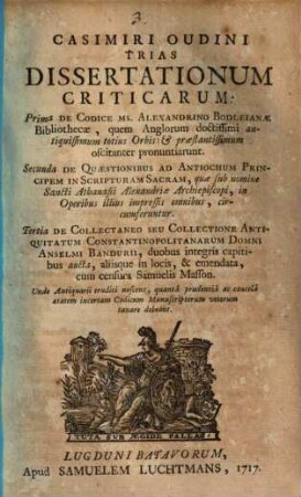 Casimiri Oudini Trias Dissertationum Criticarum : Prima De Codice Ms. Alexandrino Bodleianae Bibliothecae ...