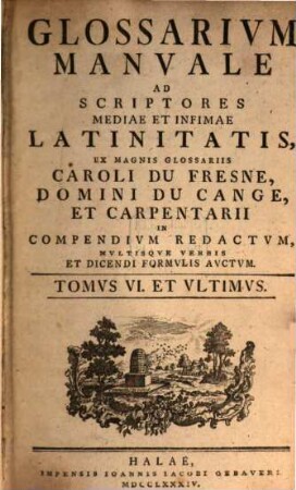 Glossarivm Manvale Ad Scriptores Mediae Et Infimae Latinitatis, Tomvs VI. Et Vltimvs