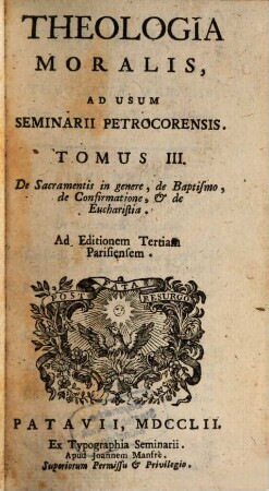 Theologia Moralis, Ad Usum Seminarii Petrocorensis. 3, De Sacramentis in genere, de Baptismo, de Confirmatione, & de Eucharistia