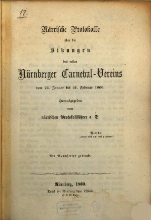 Närrische Protokolle über die Sitzungen des ersten Nürnberger Carneval-Vereins vom 24. Januar bis 21. Februar 1860 : Herausgegeben vom närrischen Protokollführer a. D.
