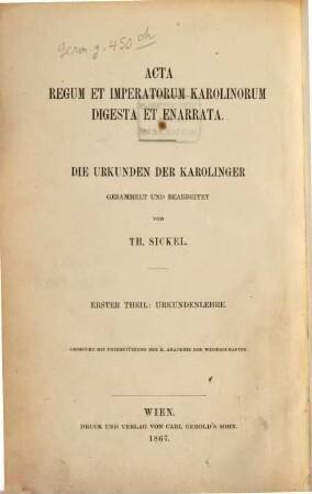 Acta regum et imperatorum Karolinorum digesta et enarrata, 1. Lehre von den Urkunden der ersten Karolinger (751 - 840)