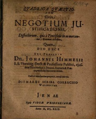 Quadriga Quaestionum Circa Negotium Iustificationis : Difficiliorum, quae a Pontificiis in eo moventur, Examen exhibens