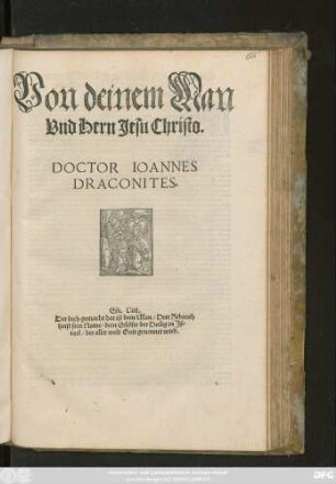 Von deinem Man || Vnd Hern Jesu Christo.|| DOCTOR IOANNES || DRACONITES.|| ... ||