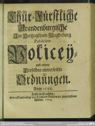 Chur-Fürstliche Brandenburgische Im Hertzogthum Magdeburg Publicirte Policey- und andere Derselben einverleibte Ordnungen : Anno 1688