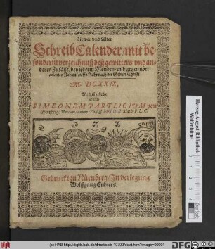 Newer und Alter SchreibCalender/ mit besonderm verzeichnuß deß gewitters und anderer Zufälle/ bey jederm Monden/ und gegen über gesetzten Zahlen/ auffs Jahr nach der Geburt Christi M.DC.XXIX.
