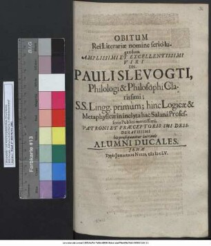 Obitum Rei Literariae nomine serio lugendum ... Dn. Pauli Slevogti, Philologo & Philosophi ... his prosequuntur lacrimis Alumni Ducales