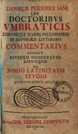 Danielis Friderici Iani De Doctoribvs Vmbraticis, Eorvmqve Variis Incommodis In Repvblica Litteraria Commentarivs