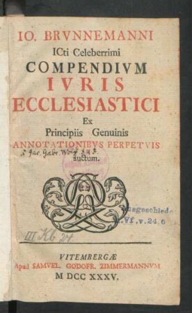 Jo. Brunnemanni ICti Celeberrimi Compendium Iuris Ecclesiastici Ex Principiis Genuinis Annotationibus Perpetuis auctum