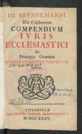 Jo. Brunnemanni ICti Celeberrimi Compendium Iuris Ecclesiastici Ex Principiis Genuinis Annotationibus Perpetuis auctum