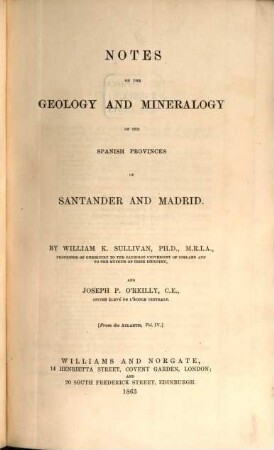 Notes on the Geology and Mineralogy of the Spanish Provinces of Santander and Madrid : By William K. Sullivan and Joseph P. O'Reilly. [From the Atlantis, Vol. 4.]