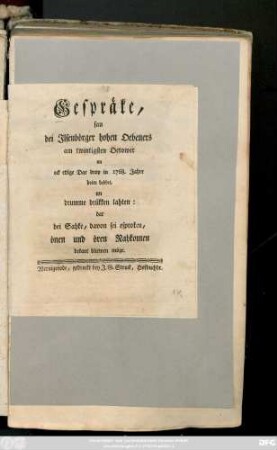 Gespräke, sau dei Ilsenbörger hohen Oebeners am twintigsten Octower un ock etlige Dae drop in 1768. Jahre holen hebbet, un drumme drükken lahten: dat dei Sahke, davon sei esproken, önen und ören Rahkomen bekant bliewen möge