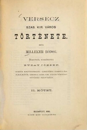 Versecz szab. kir. város története : Írta Milleker Bódog. Németből ford. Buday József, 2