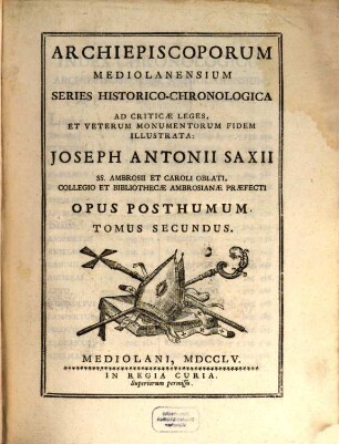 Archiepiscoporum Mediolanensium Series Historico-chronologica ad criticae leges et veterum monumentorum fidem illustrata : opus posthumum. 2