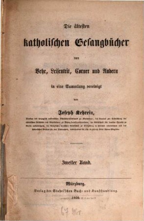 Katholische Kirchenlieder, Hymnen, Psalmen aus den ältesten deutschen gedruckten Gesang- und Gebetbüchern, 2. Die ältesten katholischen Gesangbücher von Vehe, Leisentritt, Corner und Andern in eine Sammlung vereinigt ; Zweiter Band