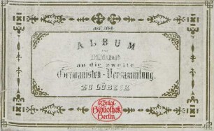 Album zur Erinnerung an die zweite Germanisten-Versammlung. Zu Lübeck September 1847