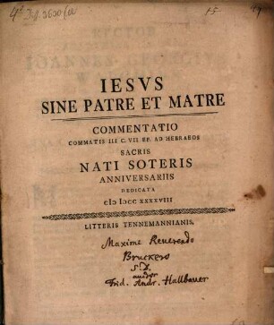 Iesvs Sine Patre Et Matre : commentatio commatis III c. VII Ep. ad Hebraeos sacris nati soteris anniversariis dedicata