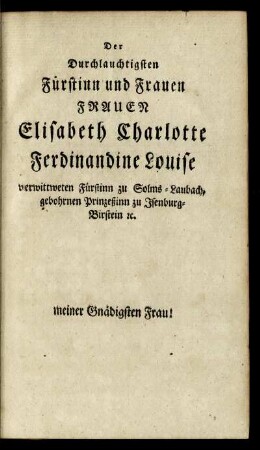 Der Durchlauchtigsten Fürstinn und Frauen Frauen Elisabeth Charlotte Ferdinandine Louise...