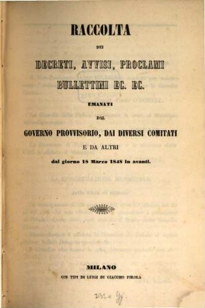 Raccolta dei decreti, avvisi, proclami, bullettini ec. ec. emanati dal Governo provvisorio, dai diversi comitati e da altri dal giorno 18 Marzo 1848 in avanti. 1