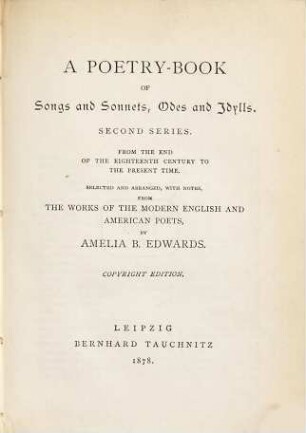 A poetry-book of modern poets : consisting of songs & sonnets, odes & lyrics. Selected and arranged, with notes, from the works of the modern English and American poets, dating from the middle of the eighteenth century to the present time