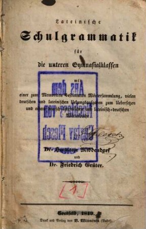 Lateinische Schulgrammatik für die unteren Gymnasialklassen : mit einer zum Memoriren bestimmten Wörtersammlung, vielen deutschen und lateinischen Uebungsaufgaben zum Uebersetzen und einem deutsch-lateinischen und lateinisch-deutschen Wörterbuche
