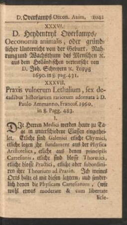 XXXVI. D. Heydentryk Overkamps/ Oeconomia animalis, oder gründlicher Unterricht von der Geburt, Nahrung und Wachsthum des Menschen ... - XXXVII. Praxis vulnerum Lethalium ...