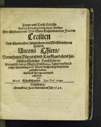 Traur- und Trost-Gedicht Auff das Frühzeitiges doch seeliges Ableiben/ Der Ehrbarn und Viel-Ehren Tugendreichen Frawen Cecilien Des ... Herren Antonii Ehlers/ Vornehmen Bürgers und Kauffhandelers hieselbsten Ehelicher Haußfrawen ...