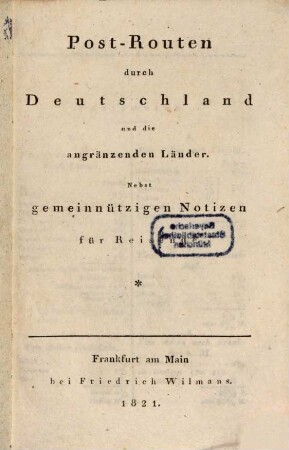 Post-Routen durch Deutschland und die angränzenden Länder : nebst gemeinnützigen Notizen für Reisende