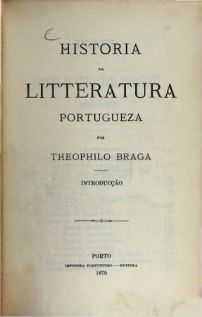 Historia da litteratura portugueza : [Tomos 14 in 7 Voll.]. 1