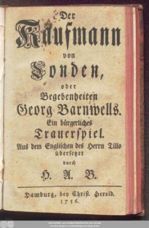 Der Kaufmann von Londen, oder Begebenheiten Georg Barnwells : Ein bürgerliches Trauerspiel