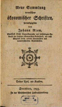 Neue Sammlung vermischter ökonomischer Schriften : wobey einige Bienenabhandlungen, 3. 1793