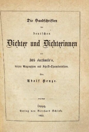 Die Handschriften der deutschen Dichter und Dichterinnen : mit 305 Facsimile's, kurzen Biographien und Schrift-Characteristiken