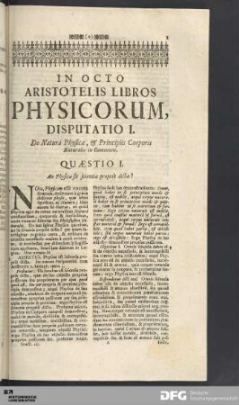 Disputatio I. De Natura Physicæ, & Principiis Corporis Naturalis in Communi.