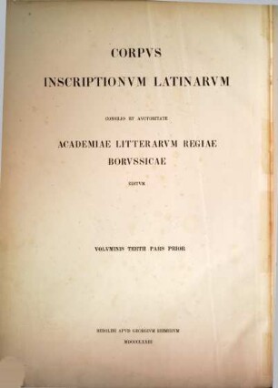 Corpvs inscriptionvm Latinarvm, 3,1. Inscriptiones Asiae, provinciarum Europae Graecarum, Illyrici Latinae ; Ps. 1, Inscriptiones Aegypti et Asiae, Inscriptiones provinciarum Europae Graecarum, Inscriptionum Illyrici partes I - V comprehendens