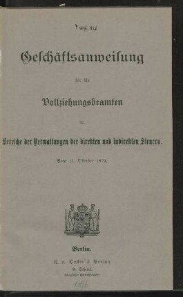 Geschäftsanweisung für die Vollziehungsbeamten im Bereiche der Verwaltungen der direkten und indirekten Steuern : vom 11. Oktober 1879