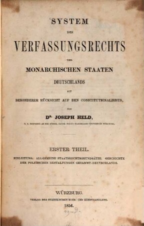 System des Verfassungsrechts der monarchischen Staaten Deutschlands : mit besonderer Rücksicht auf den Constitutionalismus, 1. Einleitung, allgemeine Staatsrechtsgrundsätze, Geschichte der politischen Gestaltungen Gesammt-Deutschlands