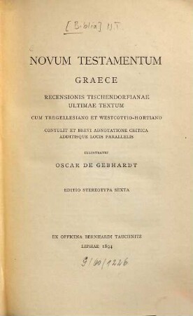 Novum testamentum graece : Recensionis Tischendorfianae ultimae textum cum Tregellesiano et Westcottio-Hortiano contulit et brevi adnotatione critica additisque locis parallelis illustr. Oscar de Gebhardt