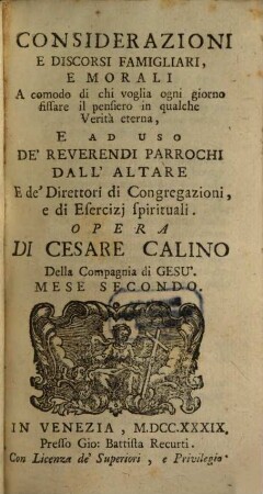 Considerazioni E Discorsi Famigliari, E Morali : A comodo di chi voglia ogni giorno fissare il pensiero in qualche Verità eterna, E Ad Uso De' Reverendi Parrochi Dall' Altare E de' Direttori di Congregazioni, e di Esercizj spirituali, 2
