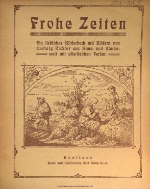 Frohe Zeiten : Heiteres u. Belehrendes für die Kinderwelt ; ein liebliches Bilderbuch mit Bildern von Ludwig Richter aus Haus- u. Kinderwelt mit allerliebsten Versen