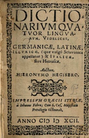 Dictionarium Quatuor Linguarum, Videlicet, Germanicae, Latinae, Illyricae ... & Italicae, sive Hetruscae