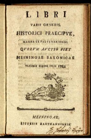 Libri Varii Generis, Historici Praecipue, Magna Ex Parte Rariores : Quorum Auctio fiet Meiningae Saxonicae Ultimis Diebus Iulii 1783