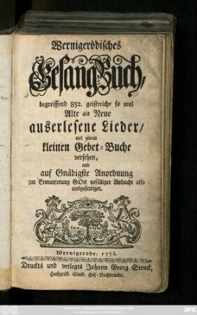 Wernigerödisches Gesang-Buch : begreiffend 852. geistreiche so wol Alte als Neue auserlesene Lieder, mit einem kleinen Gebet-Buche versehen ...