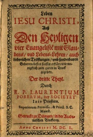 Leben Iesv Christi : Auß Den 4. Euangeliste[n] mit glaubens- vnd Lebenslehre[n], liebreiche[n] tröstungen, vnd sonderbaren gebetten, besten fleisses erklärt, 3. Der dritte Theyl