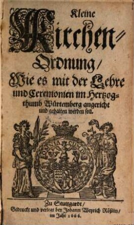 Kleine Kirchen-Ordnung, wie es mit der Lehre und Ceremonien im Hertzogthumb Würtemberg angericht und gehalten werden soll